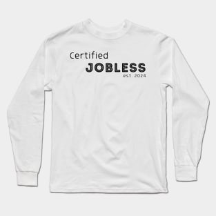 Certified Jobless est 2024 Long Sleeve T-Shirt